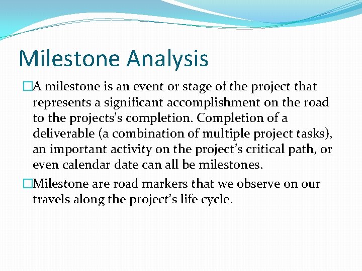 Milestone Analysis �A milestone is an event or stage of the project that represents