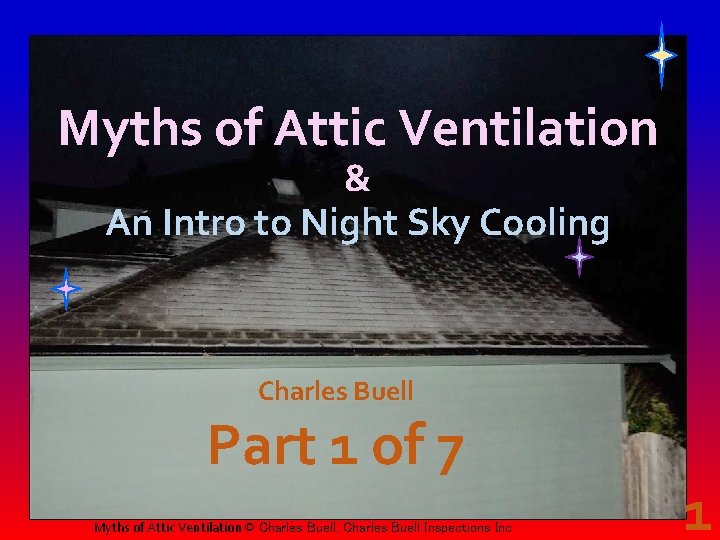 Myths of Attic Ventilation & An Intro to Night Sky Cooling Charles Buell Part