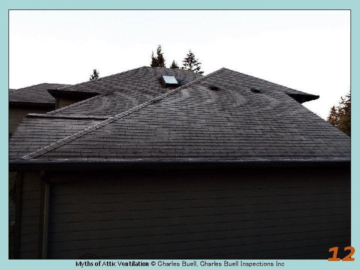 Myths of Attic Ventilation © Charles Buell, Charles Buell Inspections Inc 12 