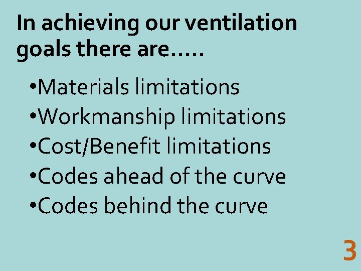 In achieving our ventilation goals there are…. . • Materials limitations • Workmanship limitations