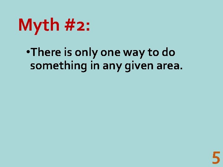 Myth #2: • There is only one way to do something in any given