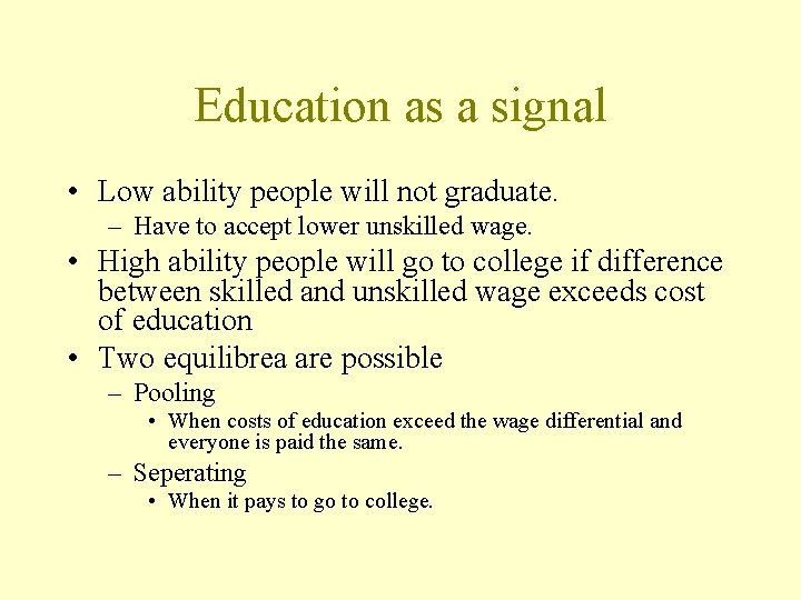 Education as a signal • Low ability people will not graduate. – Have to