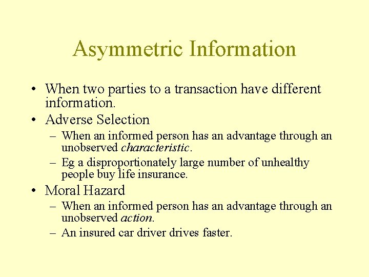 Asymmetric Information • When two parties to a transaction have different information. • Adverse