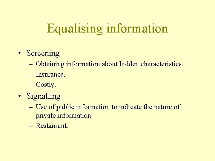 Equalising information • Screening – Obtaining information about hidden characteristics. – Insurance. – Costly.