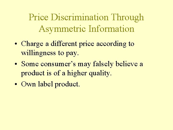 Price Discrimination Through Asymmetric Information • Charge a different price according to willingness to