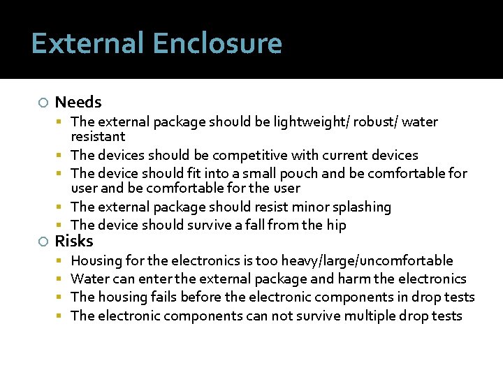 External Enclosure Needs The external package should be lightweight/ robust/ water resistant The devices