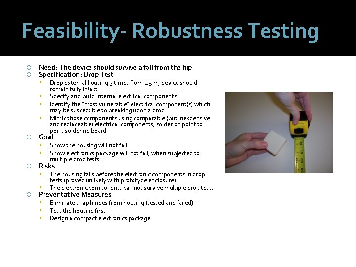 Feasibility- Robustness Testing Need: The device should survive a fall from the hip Specification: