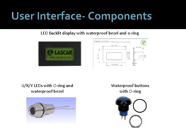 User Interface- Components LED Backlit display with waterproof bezel and o-ring G/R/Y LEDs with