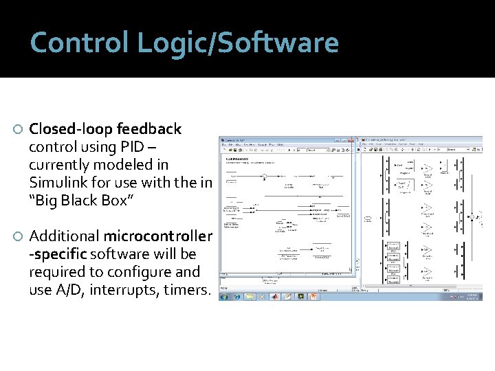 Control Logic/Software Closed-loop feedback control using PID – currently modeled in Simulink for use