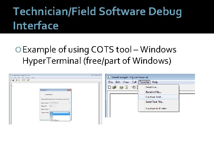 Technician/Field Software Debug Interface Example of using COTS tool – Windows Hyper. Terminal (free/part