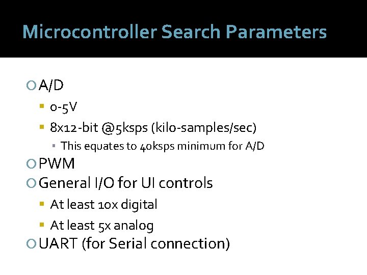 Microcontroller Search Parameters A/D 0 -5 V 8 x 12 -bit @5 ksps (kilo-samples/sec)