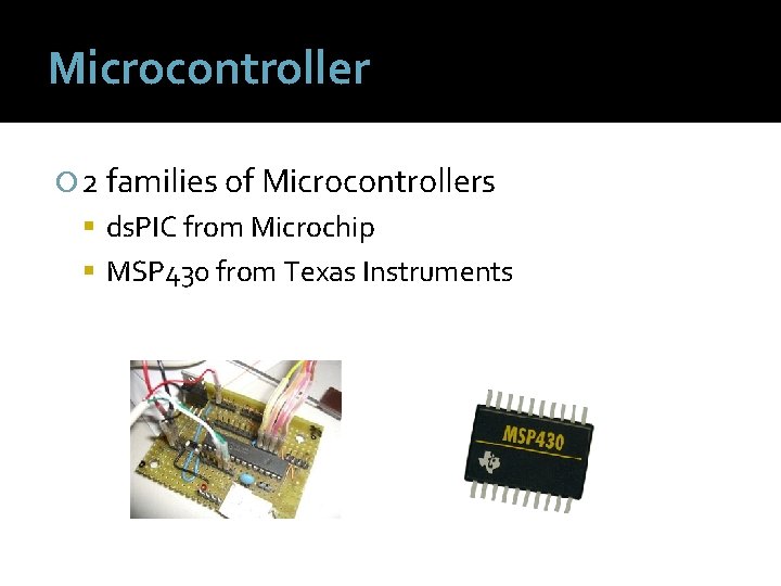 Microcontroller 2 families of Microcontrollers ds. PIC from Microchip MSP 430 from Texas Instruments