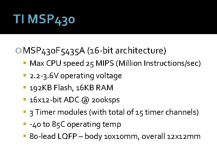 TI MSP 430 F 5435 A (16 -bit architecture) Max CPU speed 25 MIPS