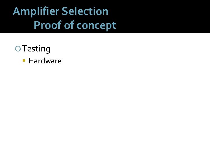 Amplifier Selection Proof of concept Testing Hardware 