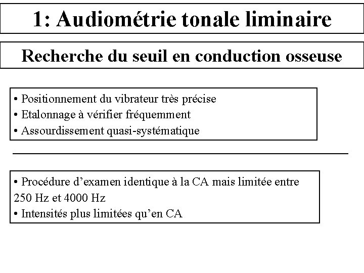 1: Audiométrie tonale liminaire Recherche du seuil en conduction osseuse • Positionnement du vibrateur