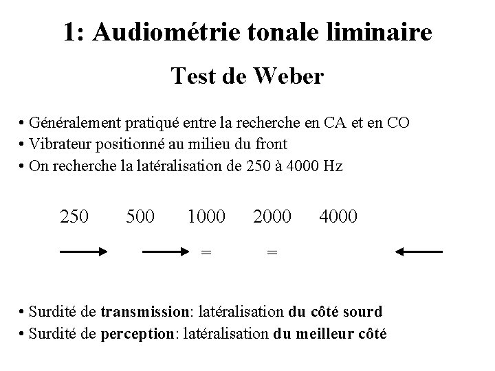 1: Audiométrie tonale liminaire Test de Weber • Généralement pratiqué entre la recherche en