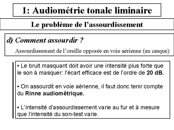 1: Audiométrie tonale liminaire Le problème de l’assourdissement d) Comment assourdir ? Assourdissement de