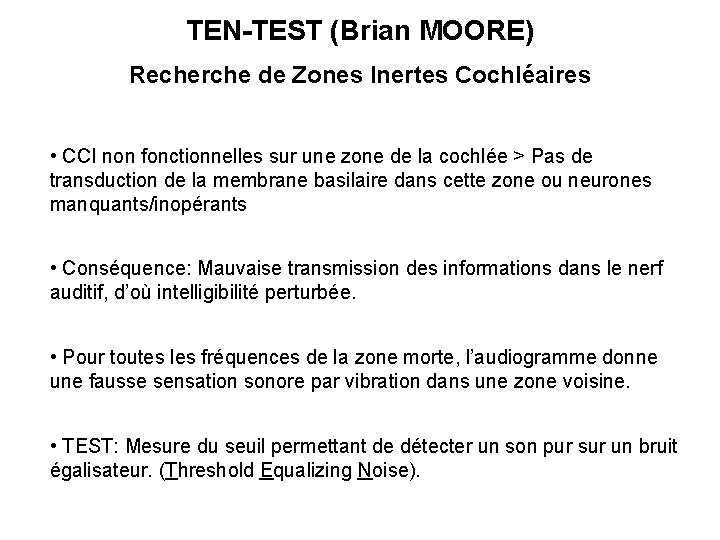 TEN-TEST (Brian MOORE) Recherche de Zones Inertes Cochléaires • CCI non fonctionnelles sur une