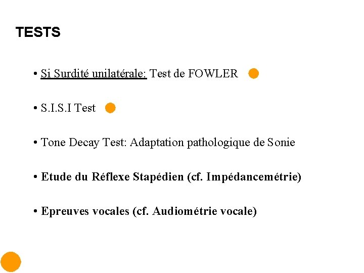 TESTS • Si Surdité unilatérale: Test de FOWLER • S. I Test • Tone