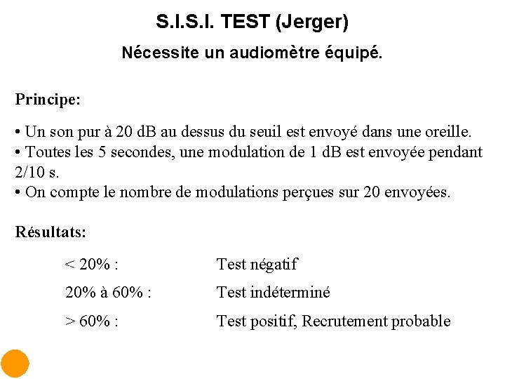 S. I. TEST (Jerger) Nécessite un audiomètre équipé. Principe: • Un son pur à