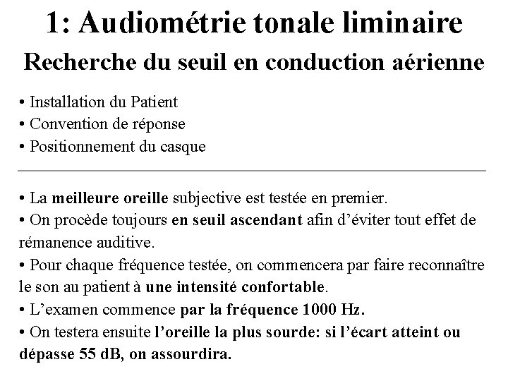 1: Audiométrie tonale liminaire Recherche du seuil en conduction aérienne • Installation du Patient