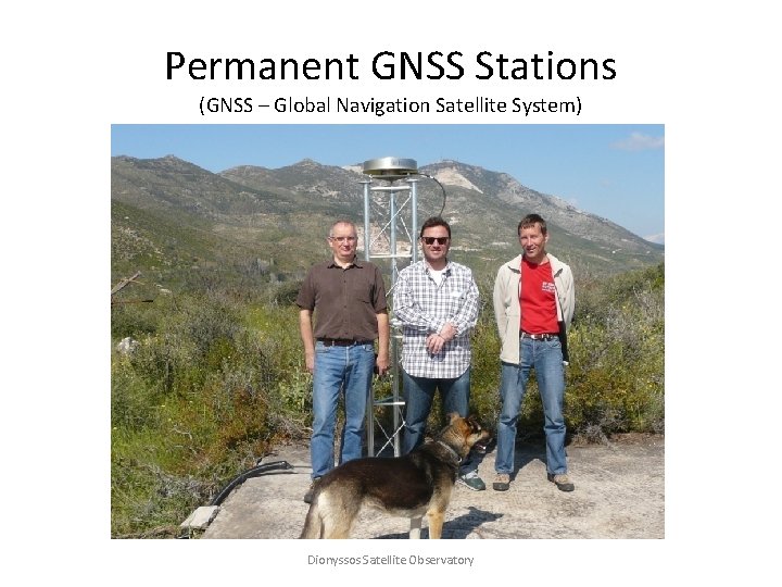 Permanent GNSS Stations (GNSS – Global Navigation Satellite System) Dionyssos Satellite Observatory 