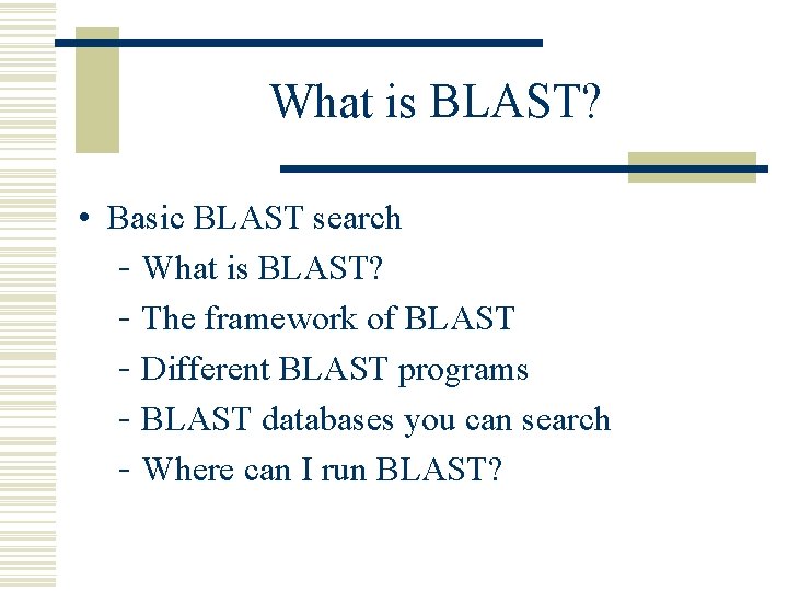 What is BLAST? • Basic BLAST search - What is BLAST? - The framework