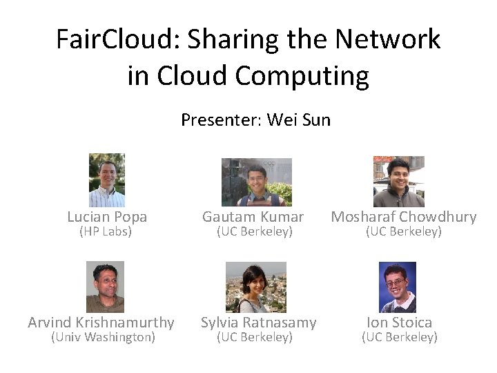 Fair. Cloud: Sharing the Network in Cloud Computing Presenter: Wei Sun Lucian Popa (HP