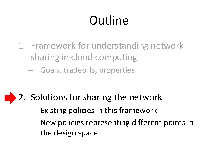 Outline 1. Framework for understanding network sharing in cloud computing – Goals, tradeoffs, properties