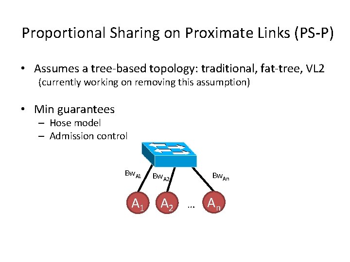 Proportional Sharing on Proximate Links (PS-P) • Assumes a tree-based topology: traditional, fat-tree, VL