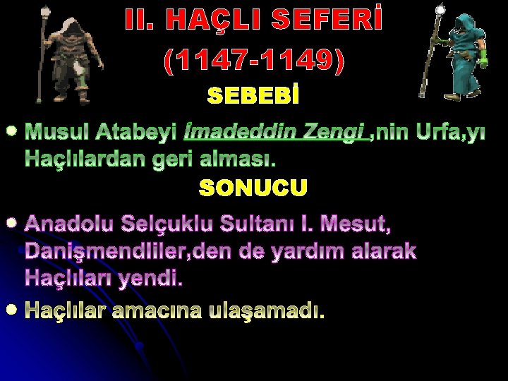 II. HAÇLI SEFERİ (1147 -1149) SEBEBİ l SONUCU l l 