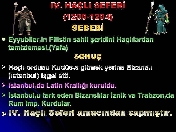 IV. HAÇLI SEFERİ (1200 -1204) SEBEBİ l SONUÇ Ø Ø 