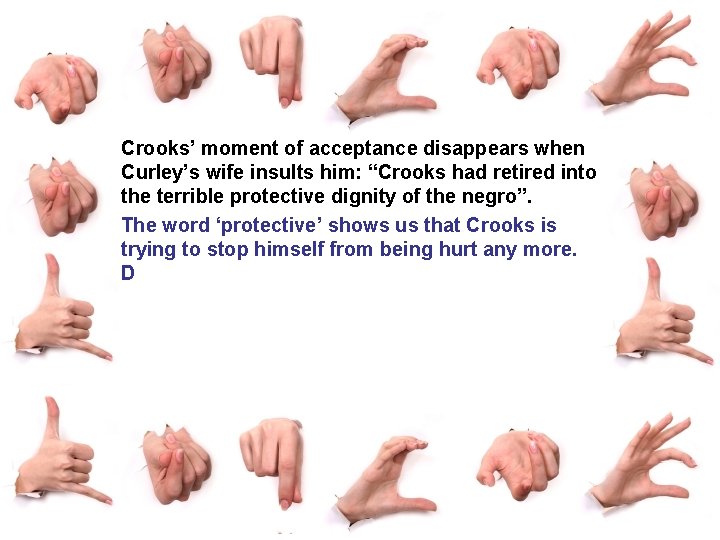 Crooks’ moment of acceptance disappears when Curley’s wife insults him: “Crooks had retired into