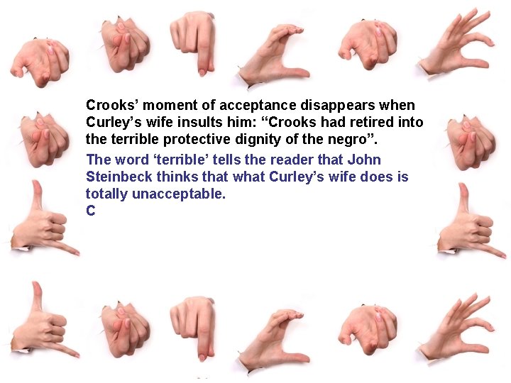 Crooks’ moment of acceptance disappears when Curley’s wife insults him: “Crooks had retired into