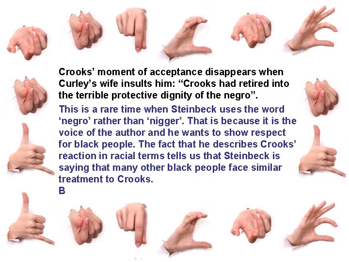 Crooks’ moment of acceptance disappears when Curley’s wife insults him: “Crooks had retired into