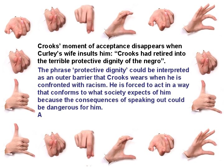 Crooks’ moment of acceptance disappears when Curley’s wife insults him: “Crooks had retired into