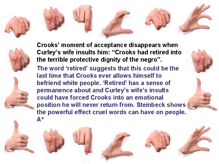 Crooks’ moment of acceptance disappears when Curley’s wife insults him: “Crooks had retired into