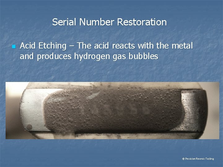 Serial Number Restoration n Acid Etching – The acid reacts with the metal and