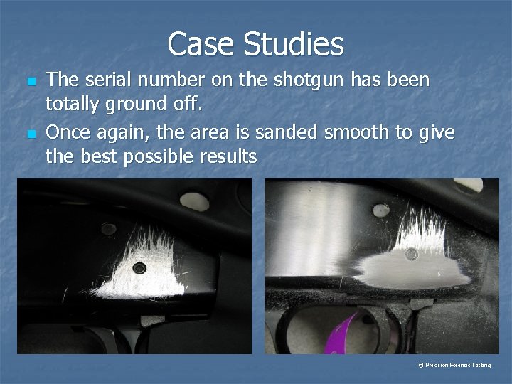 Case Studies n n The serial number on the shotgun has been totally ground