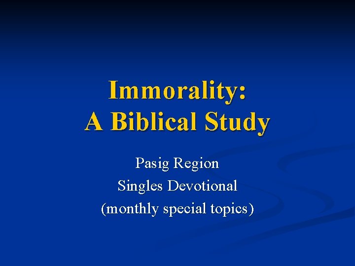 Immorality: A Biblical Study Pasig Region Singles Devotional (monthly special topics) 