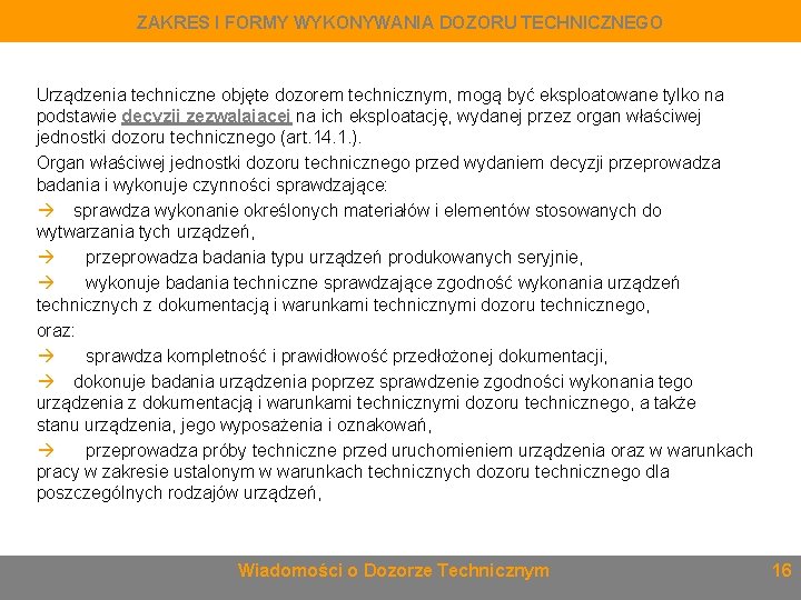 ZAKRES I FORMY WYKONYWANIA DOZORU TECHNICZNEGO Urządzenia techniczne objęte dozorem technicznym, mogą być eksploatowane