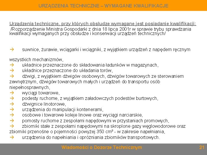 URZĄDZENIA TECHNICZNE – WYMAGANE KWALIFIKACJE Urządzenia techniczne, przy których obsłudze wymagane jest posiadanie kwalifikacji:
