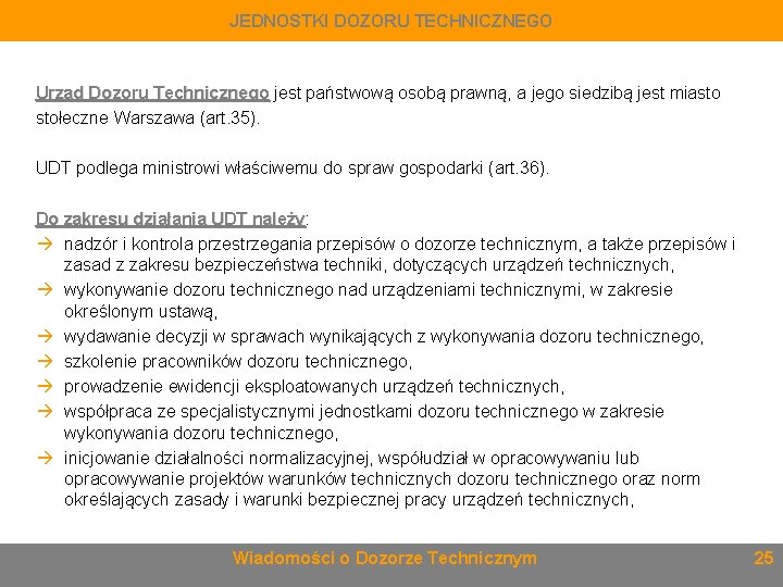 JEDNOSTKI DOZORU TECHNICZNEGO Urząd Dozoru Technicznego jest państwową osobą prawną, a jego siedzibą jest