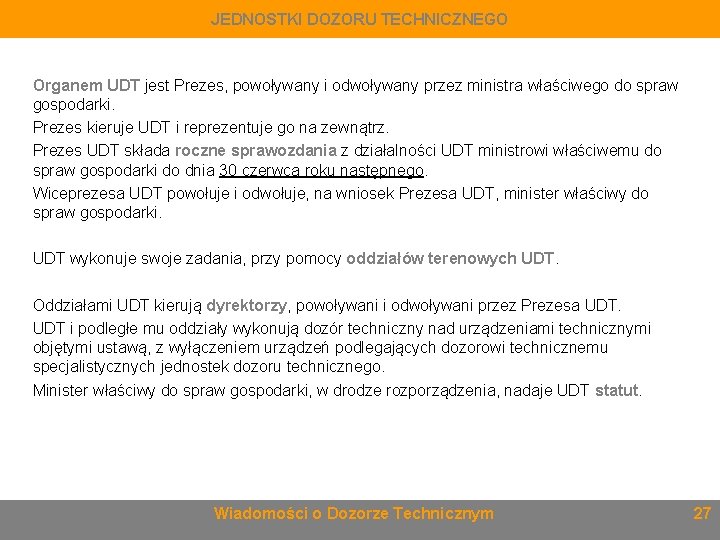 JEDNOSTKI DOZORU TECHNICZNEGO Organem UDT jest Prezes, powoływany i odwoływany przez ministra właściwego do