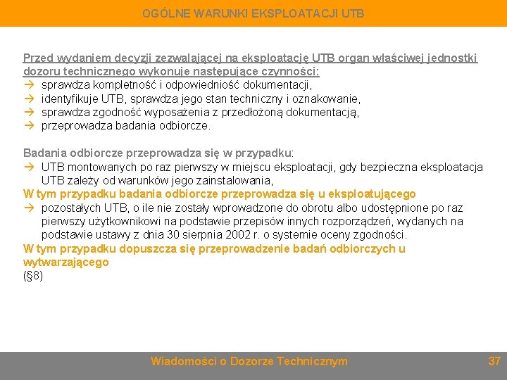 OGÓLNE WARUNKI EKSPLOATACJI UTB Przed wydaniem decyzji zezwalającej na eksploatację UTB organ właściwej jednostki