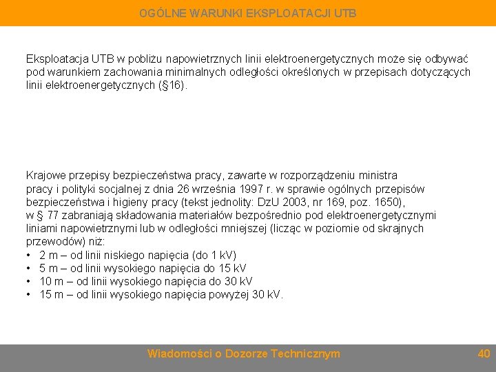 OGÓLNE WARUNKI EKSPLOATACJI UTB Eksploatacja UTB w pobliżu napowietrznych linii elektroenergetycznych może się odbywać