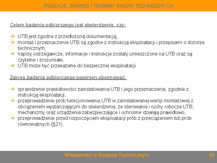 RODZAJE, ZAKRES I TERMINY BADAŃ TECHNICZNYCH Celem badania odbiorczego jest stwierdzenie, czy: UTB jest