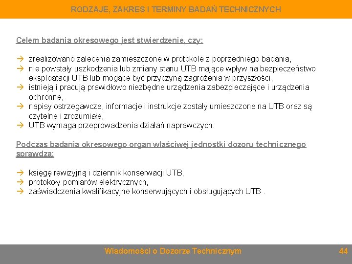 RODZAJE, ZAKRES I TERMINY BADAŃ TECHNICZNYCH Celem badania okresowego jest stwierdzenie, czy: zrealizowano zalecenia