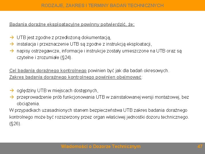 RODZAJE, ZAKRES I TERMINY BADAŃ TECHNICZNYCH Badania doraźne eksploatacyjne powinny potwierdzić, że: UTB jest