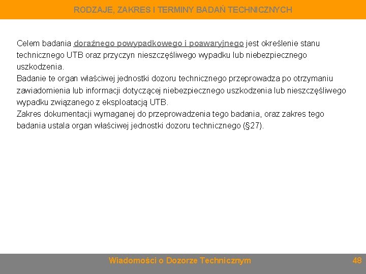 RODZAJE, ZAKRES I TERMINY BADAŃ TECHNICZNYCH Celem badania doraźnego powypadkowego i poawaryjnego jest określenie